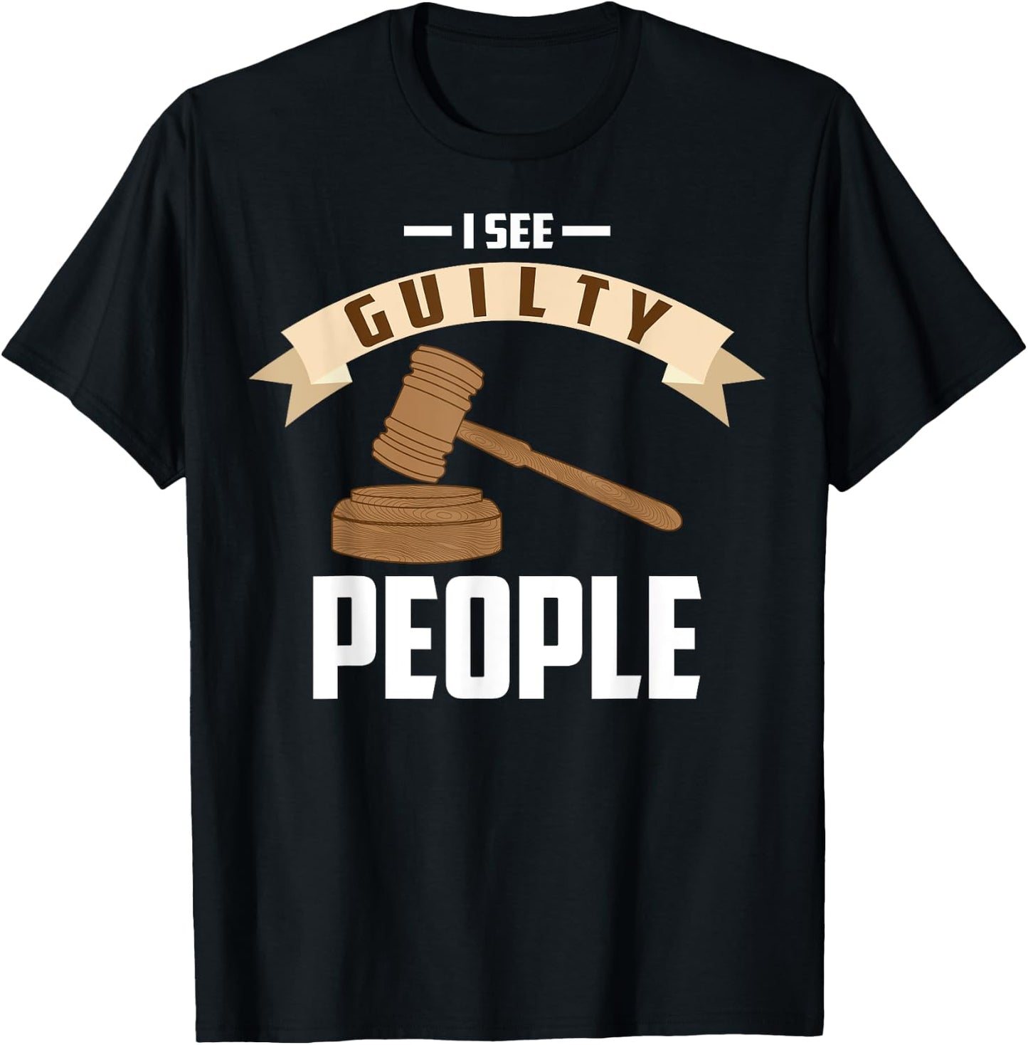 I See Guilty People Shirt Presiding Prosecutor Gag Cool Gift T-Shirt - T-Shirt | Black