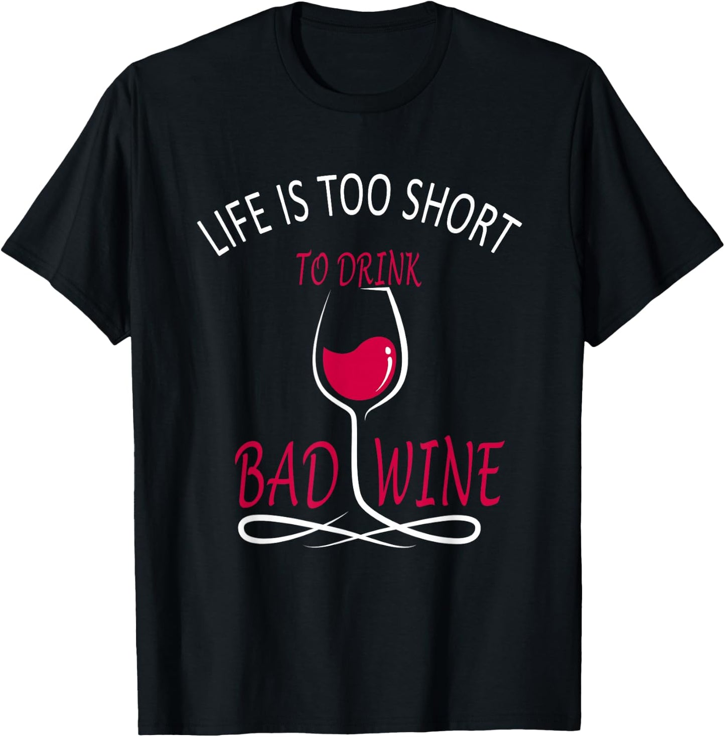 Life Is Too Short To drink Bad Wine - Wine Lover T-Shirt - T-Shirt | Black