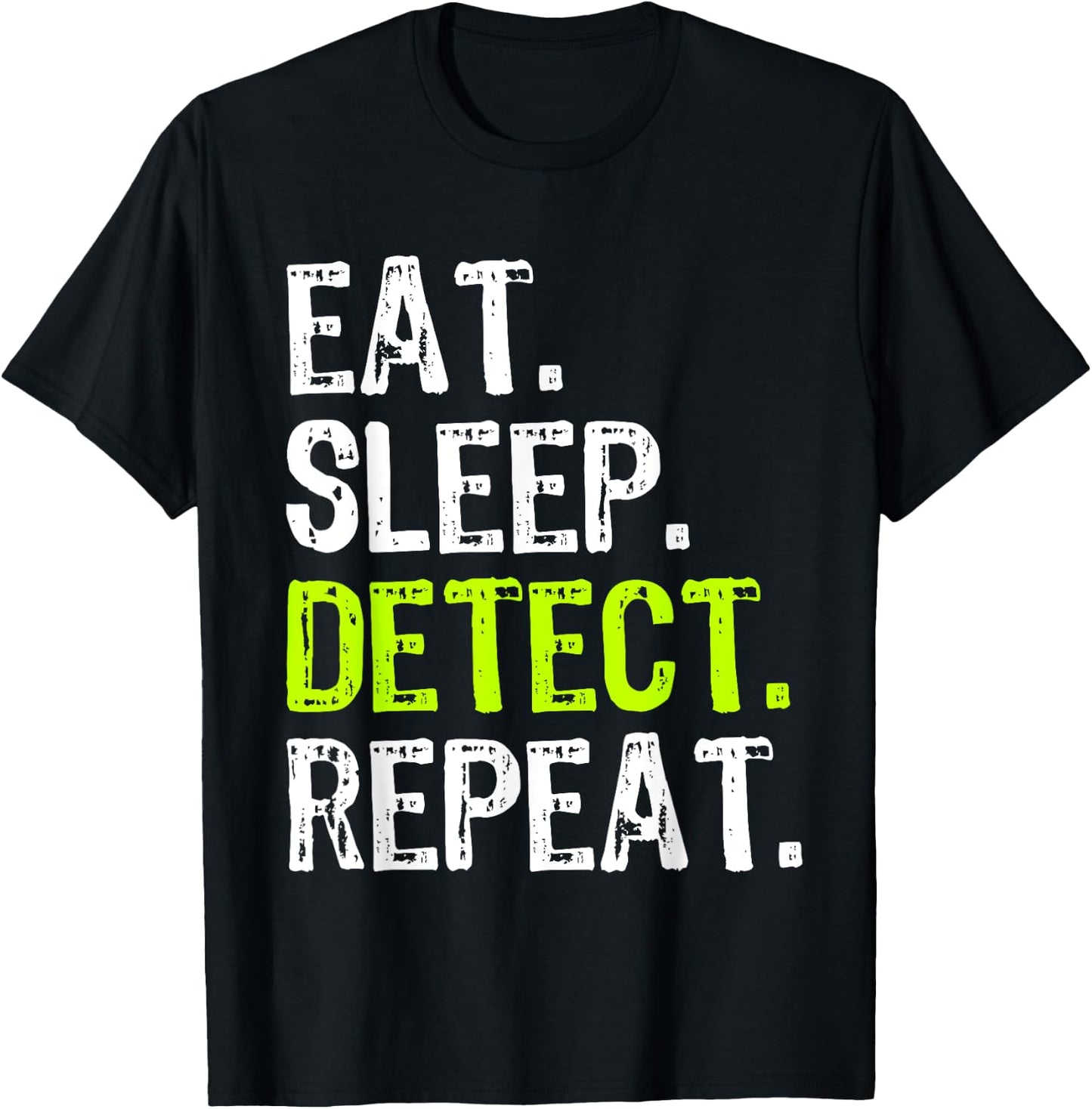 Eat Sleep Detect Repeat Metal Detecting Detector Funny T-Shirt - T-Shirt | Black
