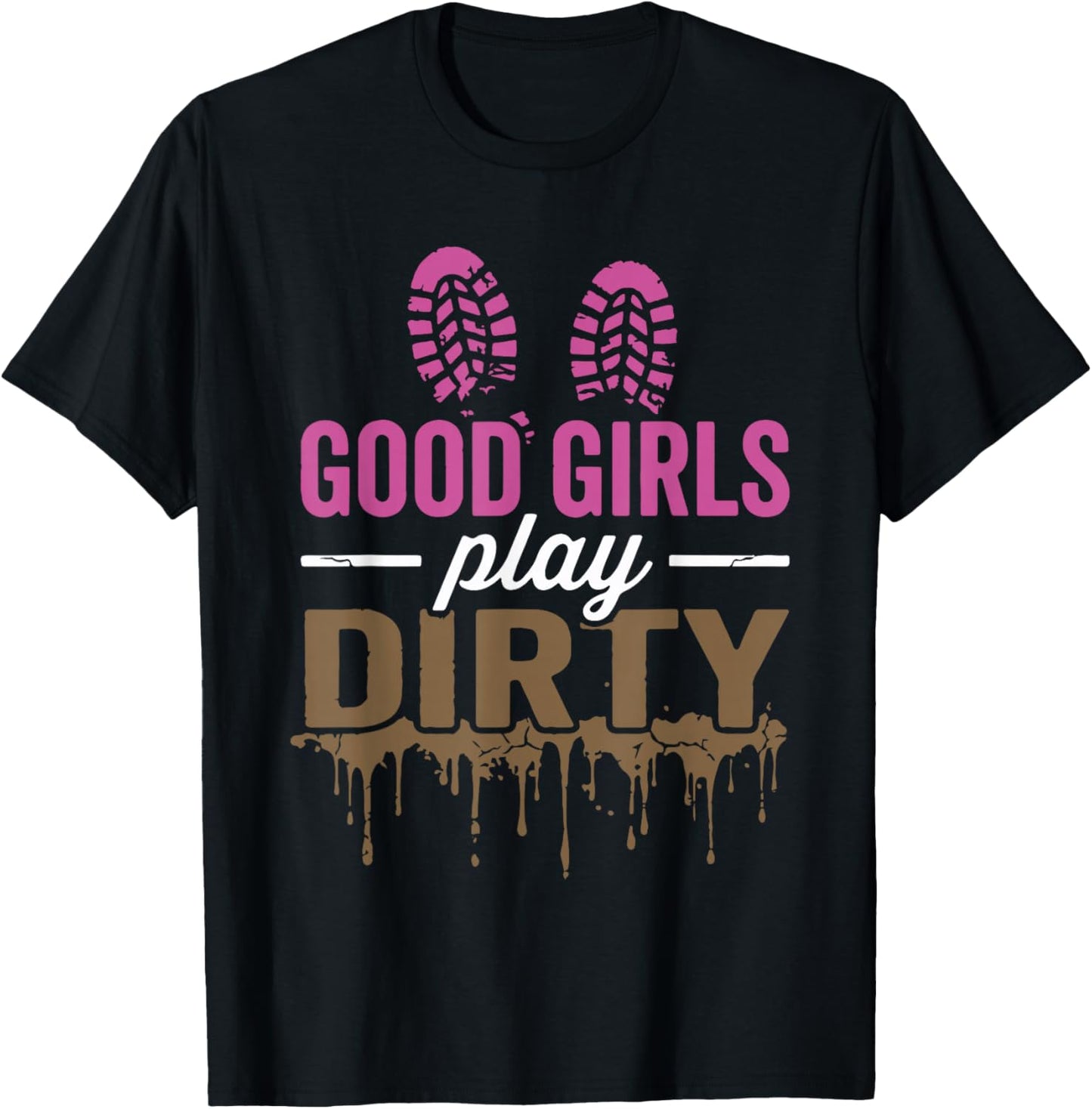 Good Girls Play Dirty Mud Run Girl Mud Running Fun T-Shirt - T-Shirt | Black
