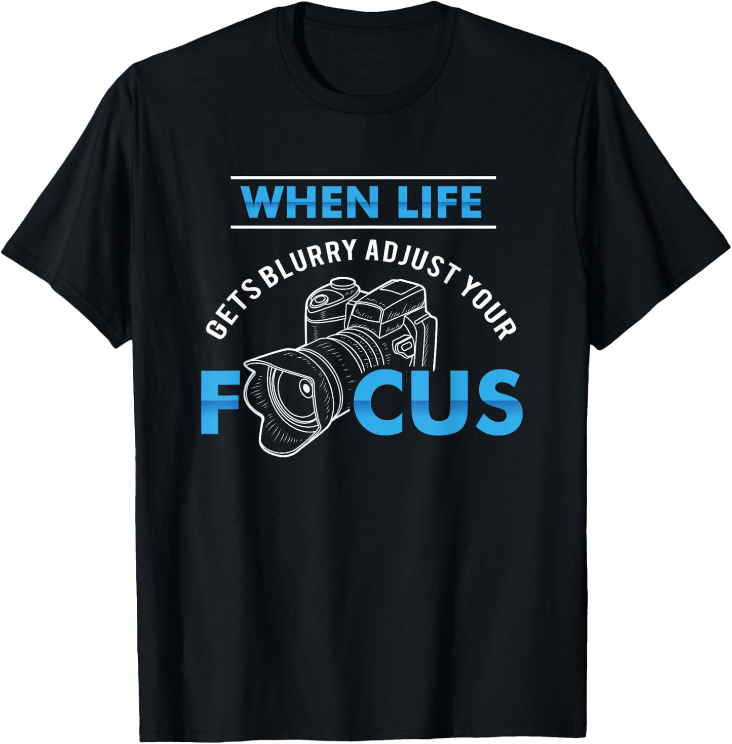 When life gets blurry adjust your focus - Funny Photographer T-Shirt - T-Shirt | Black