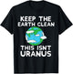 Keep the Earth Clean This Isn`t Uranus Earth Day Funny Shirt T-Shirt - T-Shirt | Black