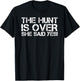 THE HUNT IS OVER SHE SAID YES! Shirt Funny Groom Gift T-Shirt - T-Shirt | Black
