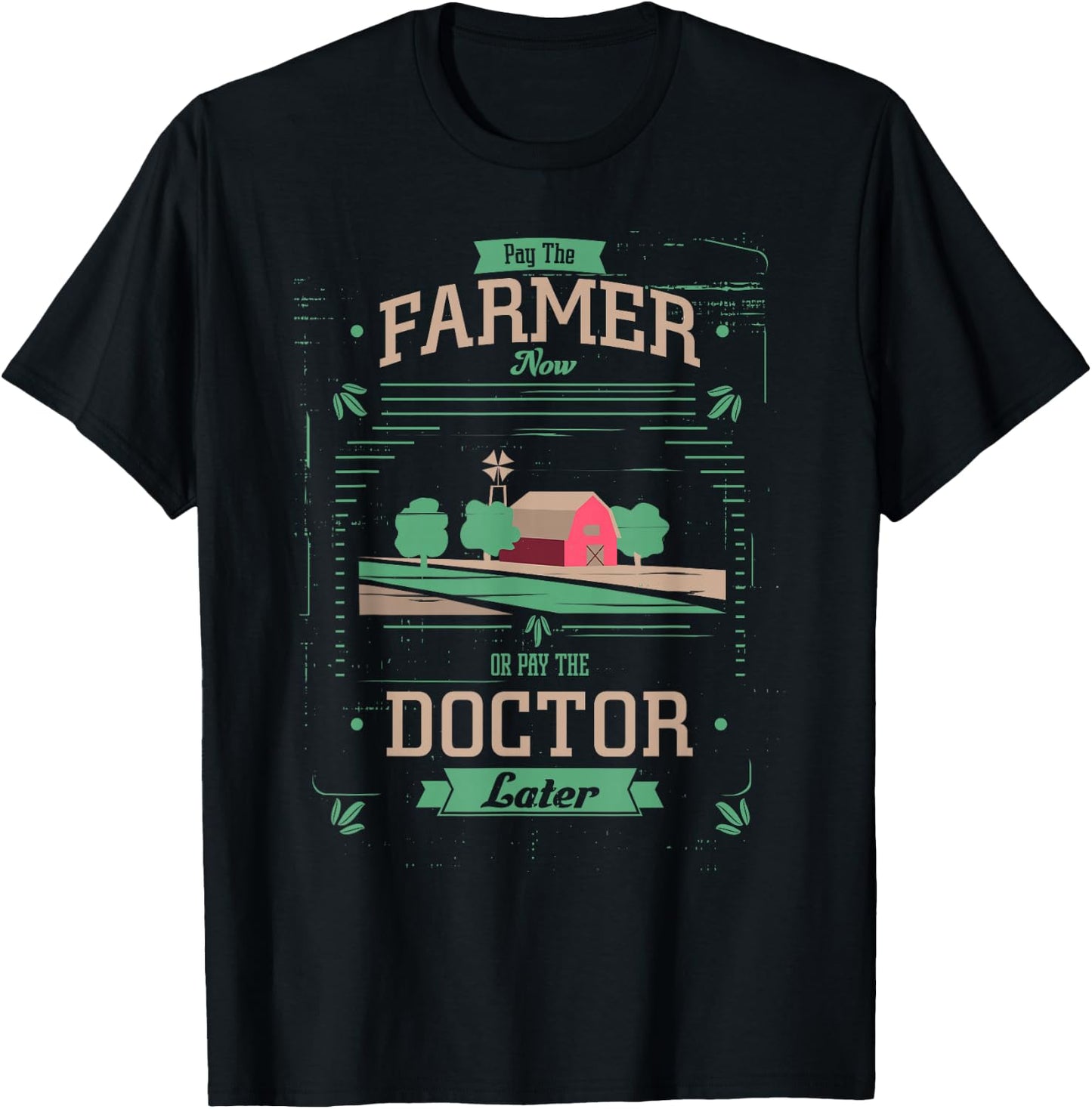 Pay the Farmer Now or Pay Doctor Later Organic Food T-Shirt - T-Shirt | Black