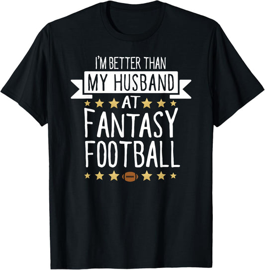 I'm Better Than My Husband At Fantasy Football T Shirt Women T-Shirt - T-Shirt | Black