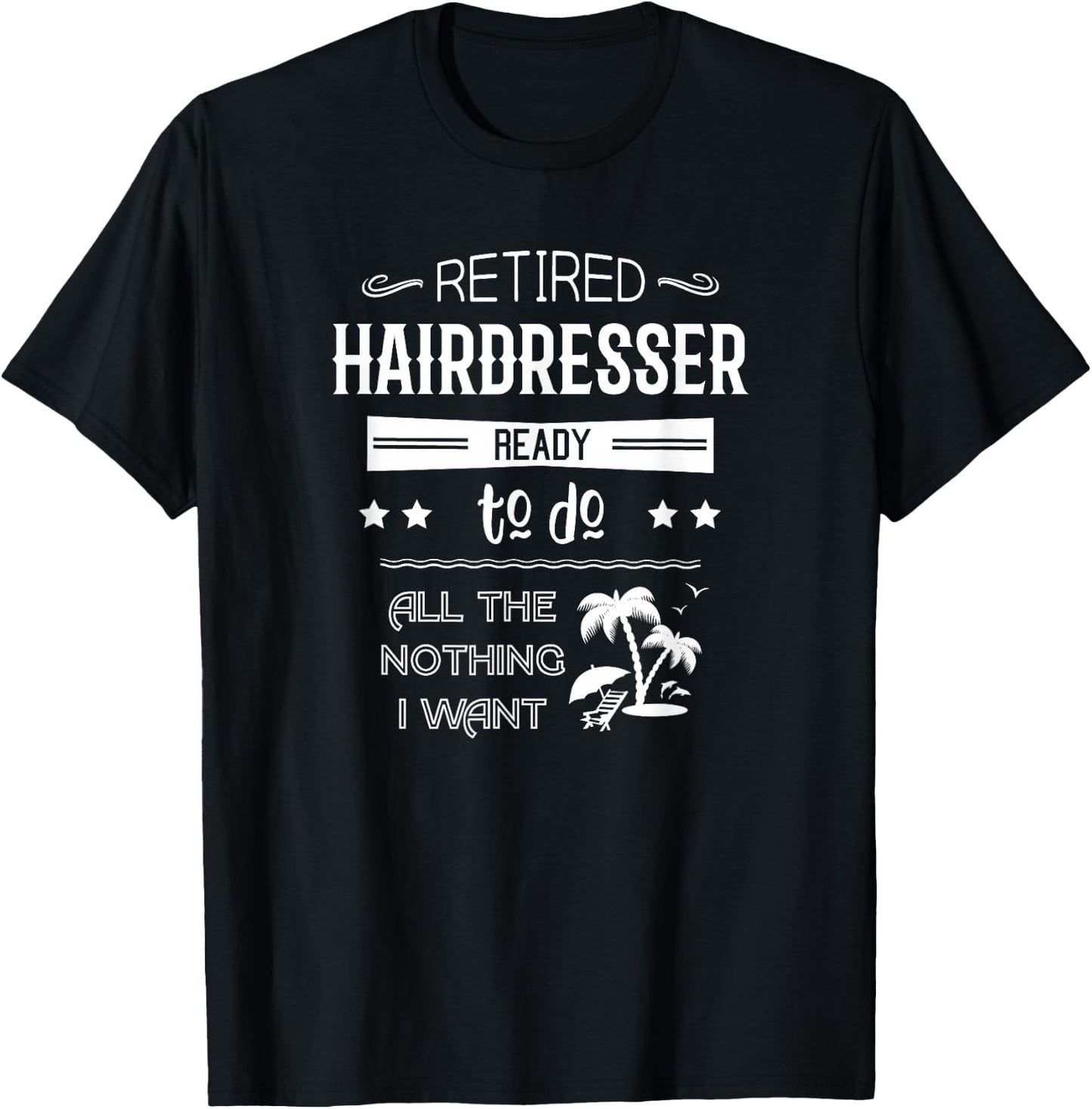 Funny Retired Hairdresser Retirement Quote Gift T-Shirt - T-Shirt | Black