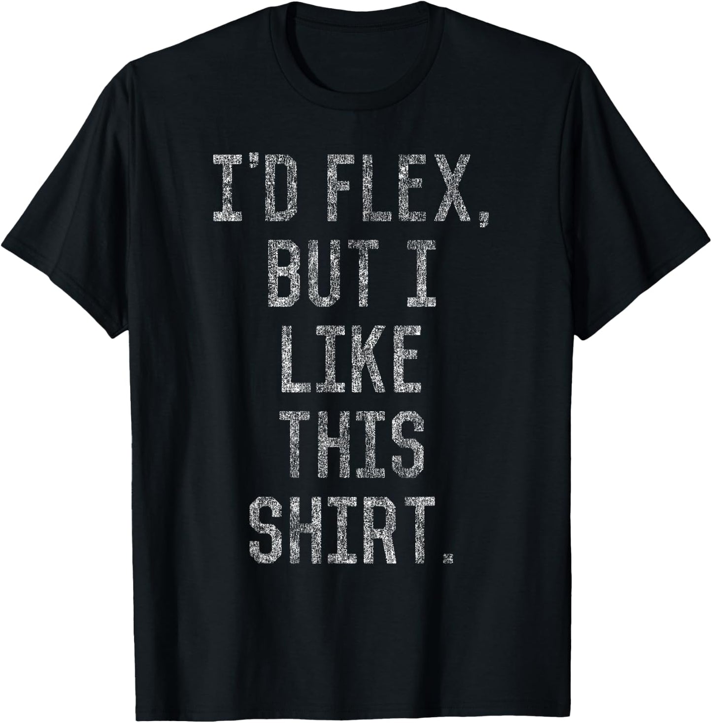 I'd Flex But I Like This Shirt T-Shirt - T-Shirt | Black