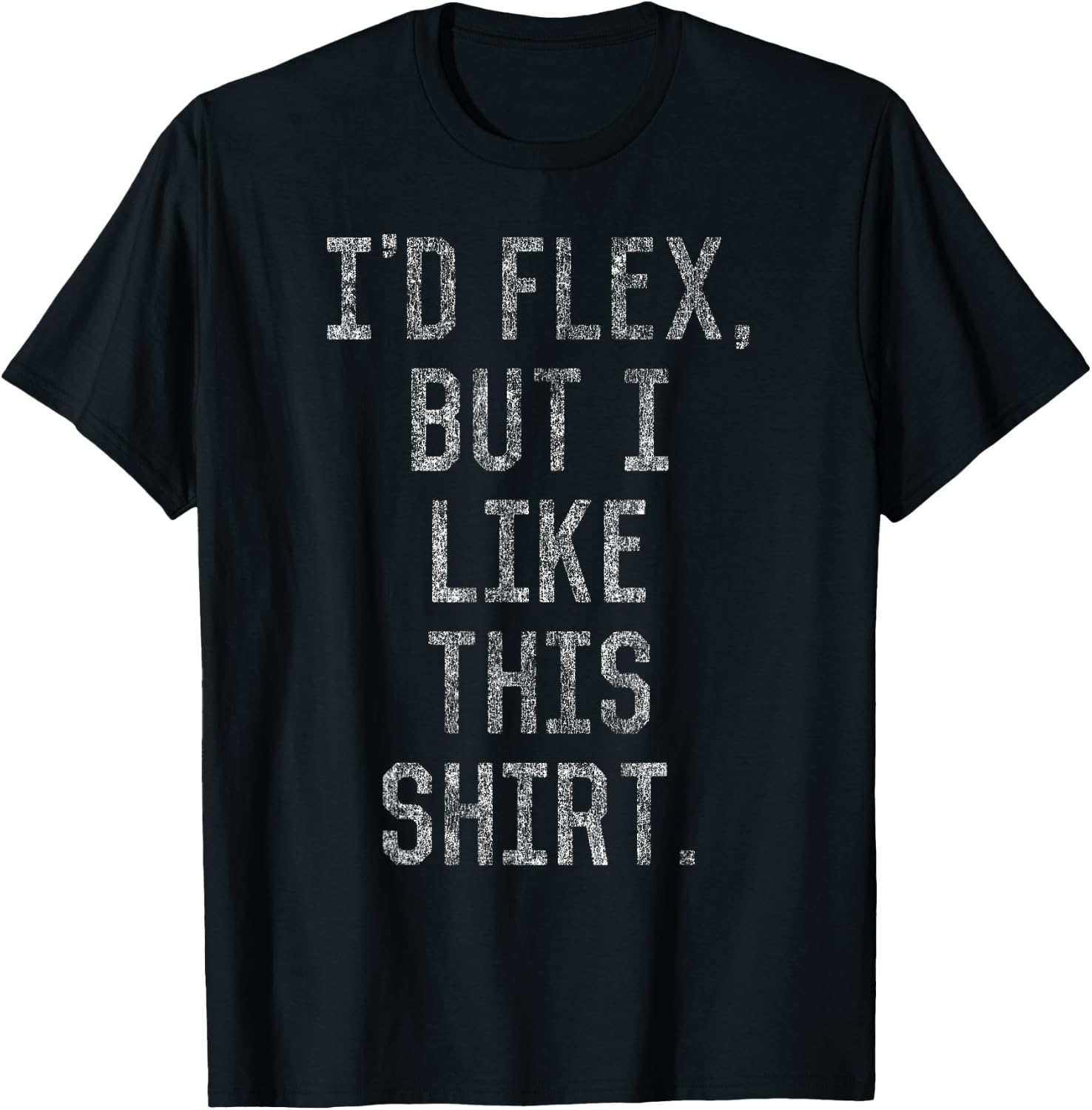 I'd Flex But I Like This Shirt T-Shirt - T-Shirt | Black