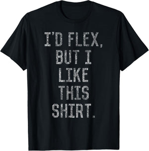 I'd Flex But I Like This Shirt T-Shirt - T-Shirt | Black
