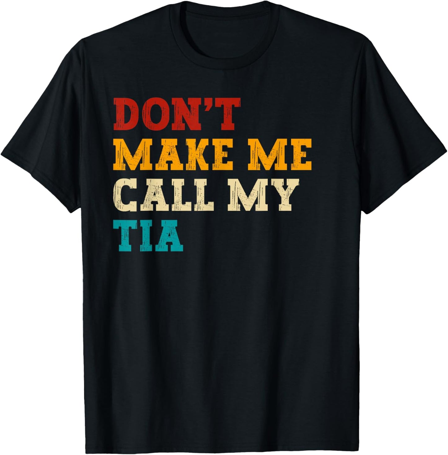 Retro Don’t Make Me Call My Tia Funny Grandkids Nephew Cool T-Shirt - T-Shirt | Black