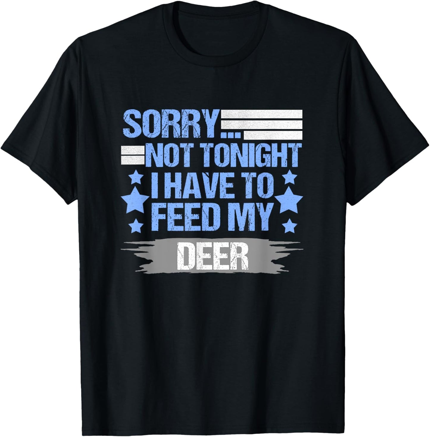 Sorry not Tonight I Have to Feed My Deer T-Shirt - T-Shirt | Black