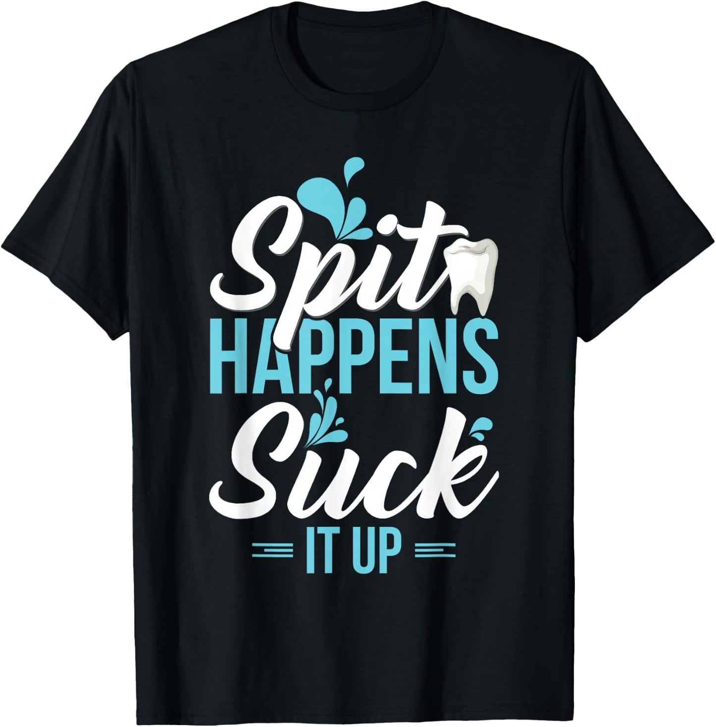 Funny Dental Assistant Gift - Spit Happens T-Shirt - T-Shirt | Black