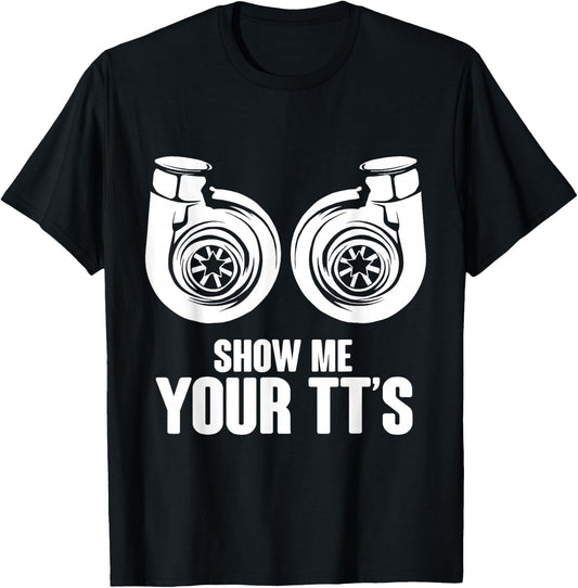 Funny Show Me Your TT's Twin Turbo Car Racing T-Shirt - T-Shirt | Black