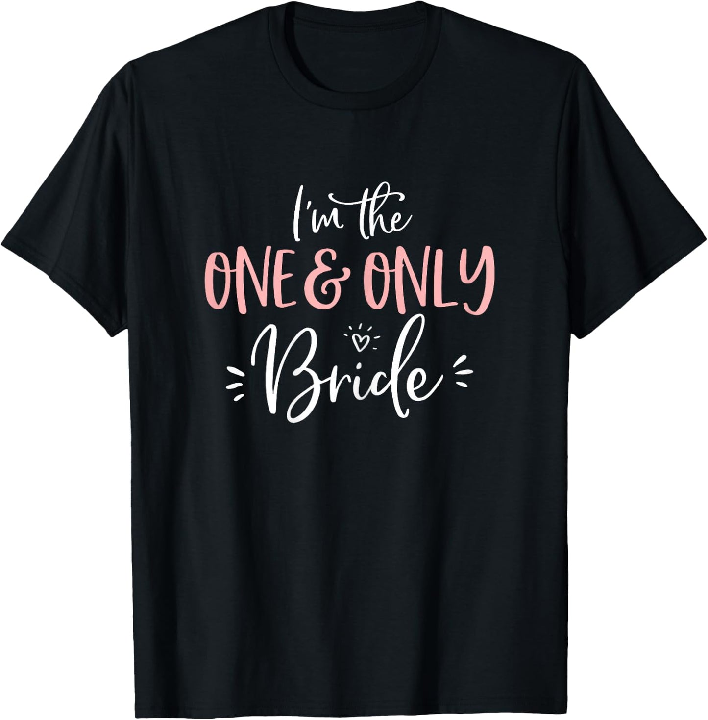 The One & Only Bride Shirt Funny Matching Bachelorette Party T-Shirt - T-Shirt | Black
