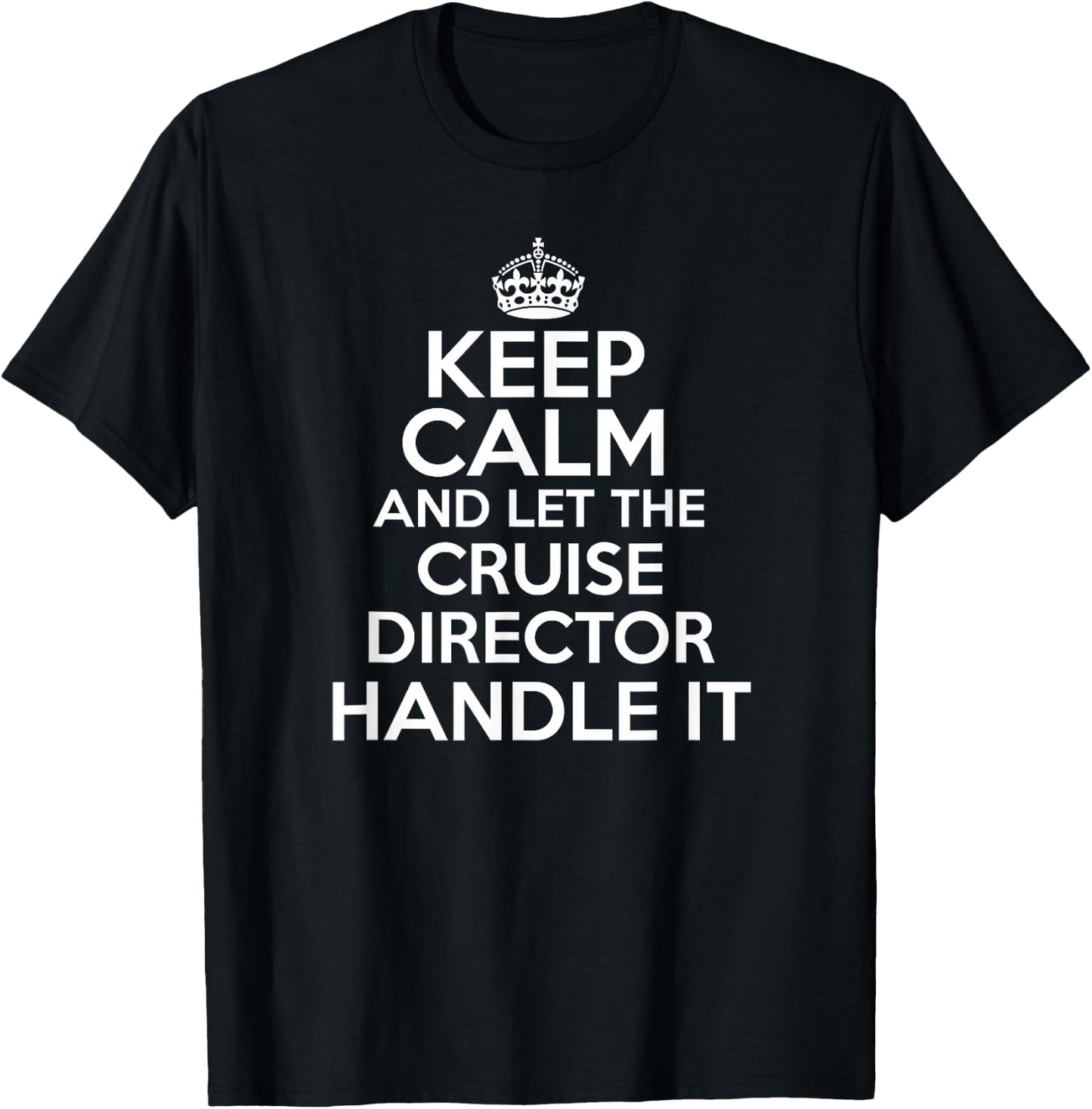 Keep calm and let the Cruise director handle it shirt T-Shirt - T-Shirt | Black