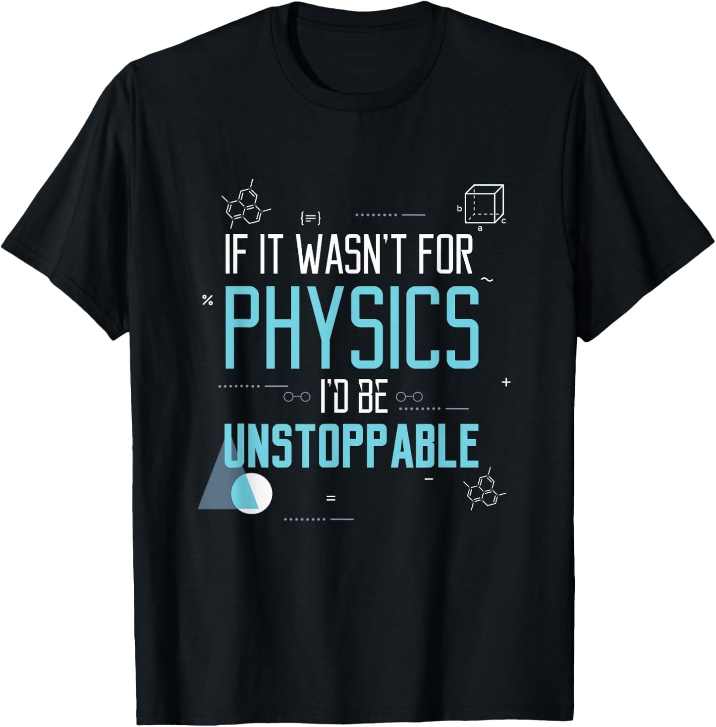 If It Wasn't for Physics I'd Be Unstoppable Gift T-Shirt - T-Shirt | Black