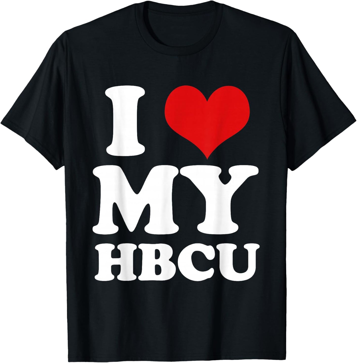 I Heart Love My HBCU Black Pride Education T Shirt T-Shirt - T-Shirt | Black