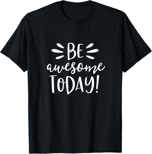 Be Awesome Today Shirt Motivational Positive Teacher Kids T-Shirt - T-Shirt | Black