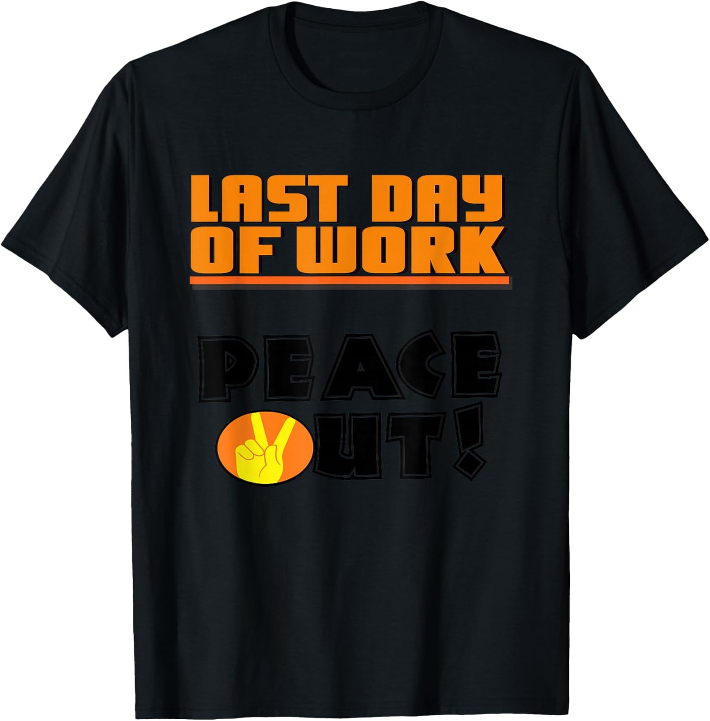 Last Day of Work Peace Out! T Shirt T-Shirt - T-Shirt | Black