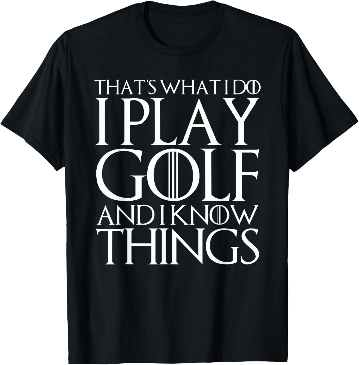 That's What I Do I Play Golf and I Know Things T-Shirt - T-Shirt | Black