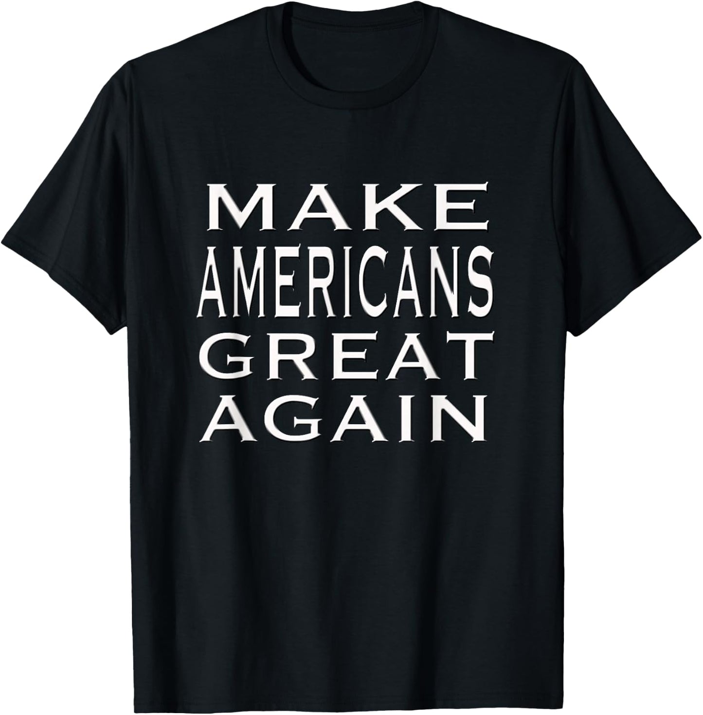 Make AMERICANS Great Again Pride Patriotic Proud America T-Shirt - T-Shirt | Black