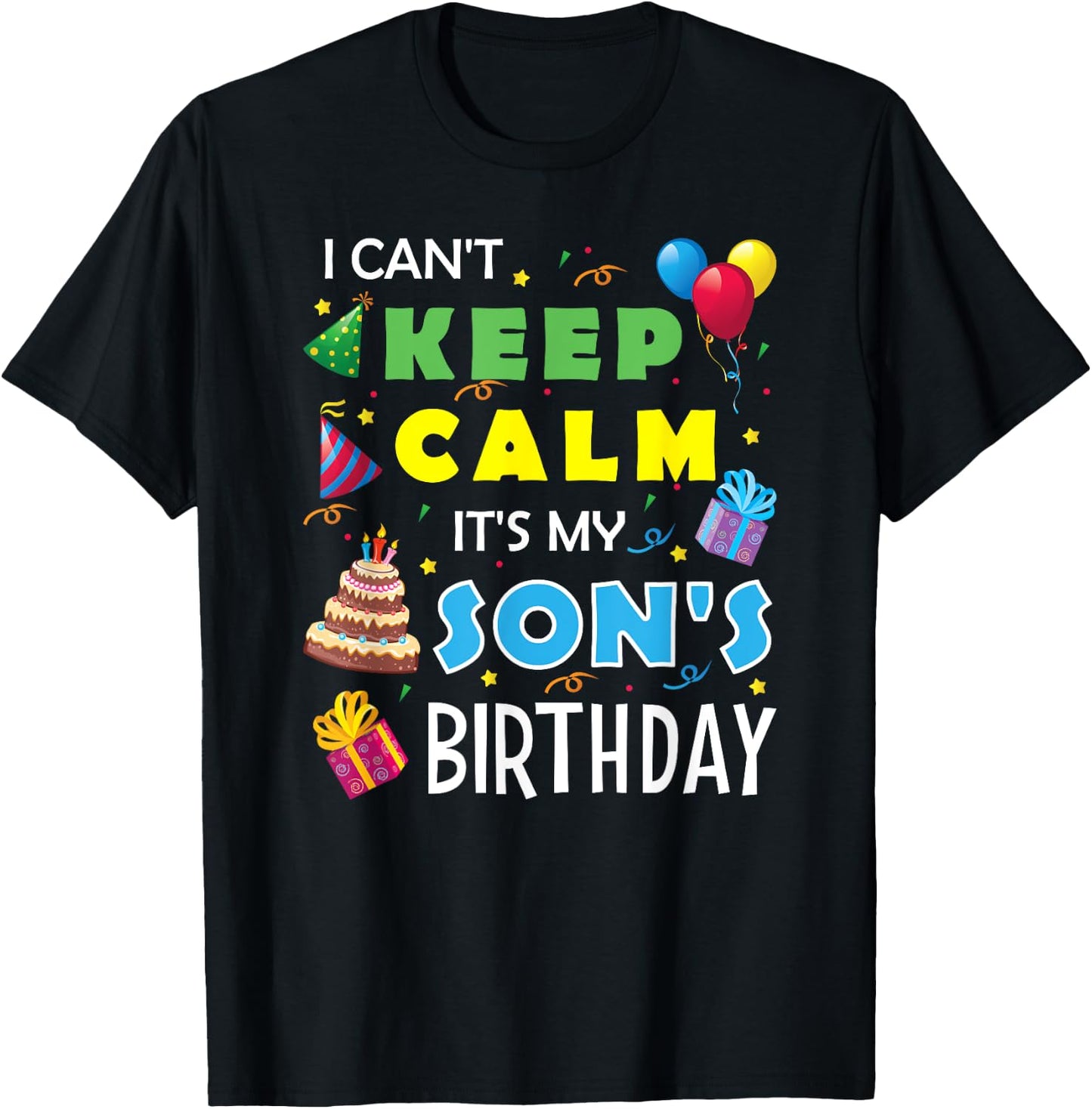 I Can't Keep Calm It's My Son's Birthday Celebrate Fun Party T-Shirt - T-Shirt | Black