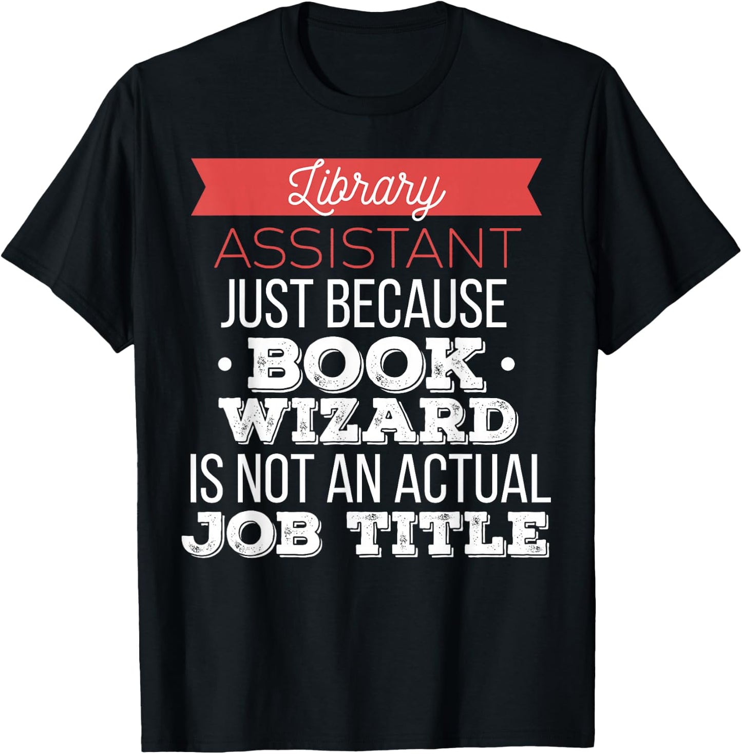 Library Assistant - Library Assistant just because T-Shirt - T-Shirt | Black