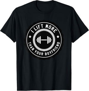I Lift More Than Your Boyfriend Funny Gym Workout Shirt T-Shirt - T-Shirt | Black