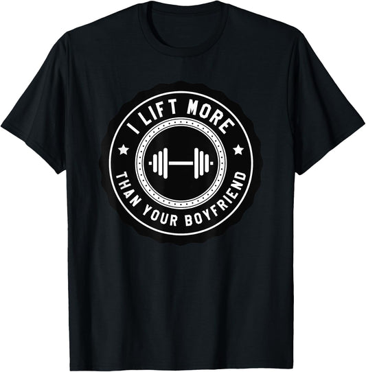 I Lift More Than Your Boyfriend Funny Gym Workout Shirt T-Shirt - T-Shirt | Black