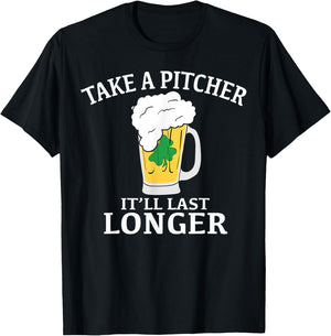 Take A Pitcher It'll Last Longer St. Patricks Day T Shirt T-Shirt - T-Shirt | Black