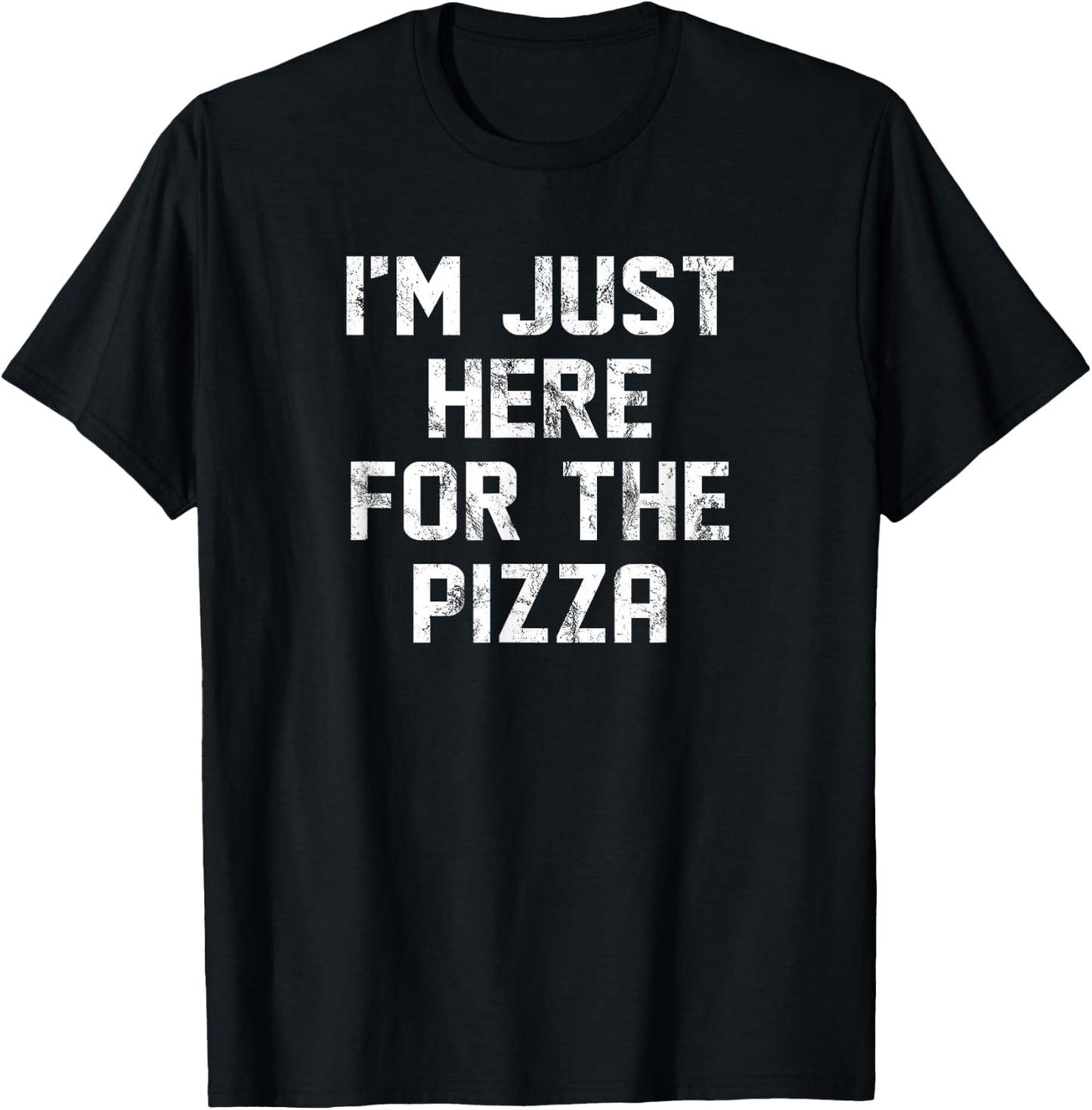I'm Just Here For The Pizza Only Here For Pizza Lovers T-Shirt - T-Shirt | Black