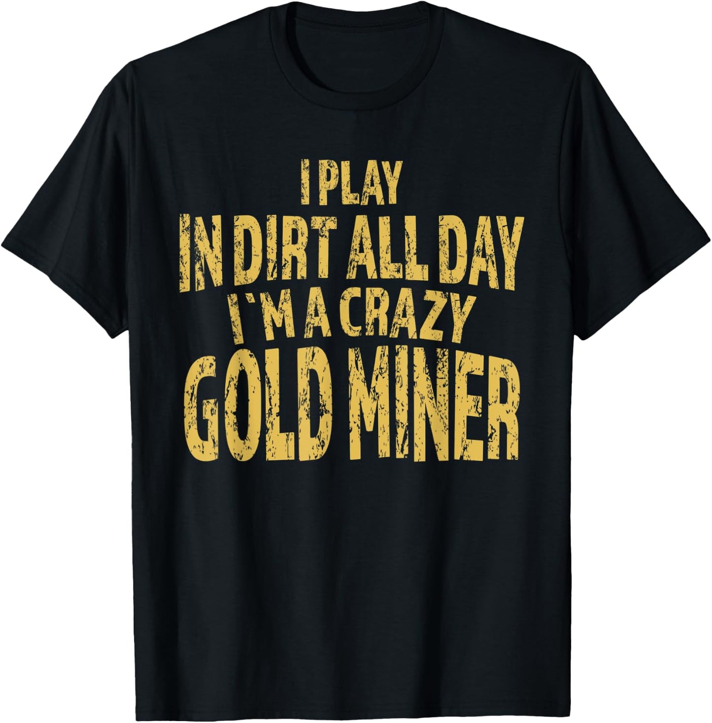Gold Mining Crazy Miner Gold Nugget Panning Gift T-Shirt - T-Shirt | Black