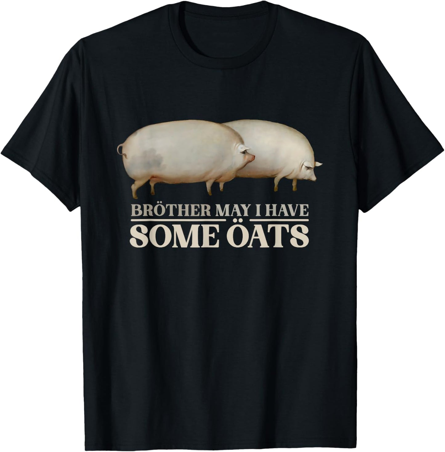 Brother May I Have Some Oats Pigs Meme T-Shirt - T-Shirt | Black