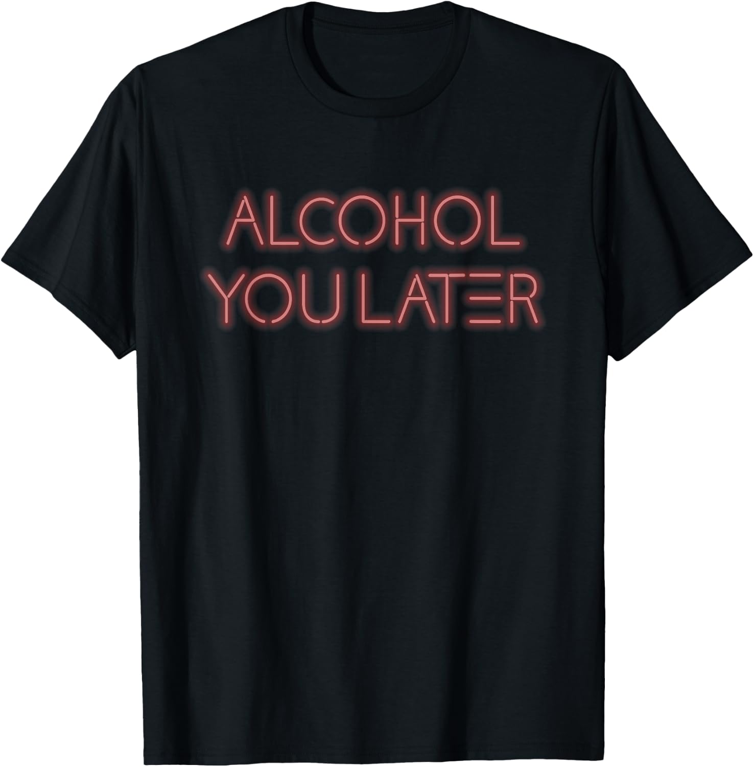 Alcohol You Later Drinking Gift Shirt T-Shirt - T-Shirt | Black
