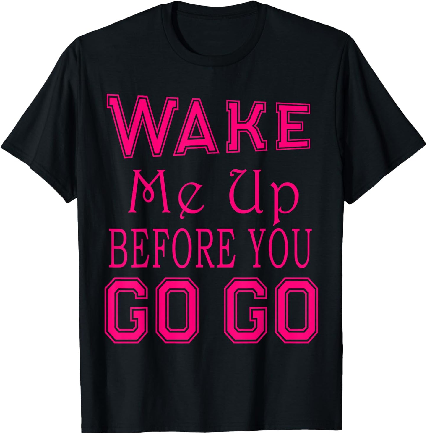 Wake Me Up Before You Go Go Pink Party T-Shirt - T-Shirt | Black