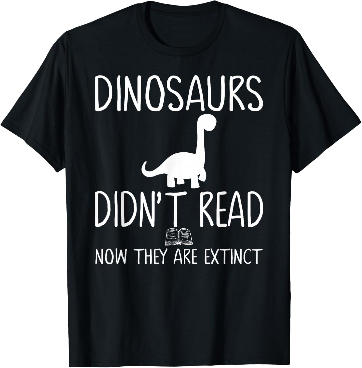 Dinosaurs Didn't Read Now They Are Extinct-Teacher Funny Men Women Girls Kids T-Shirt - T-Shirt | Black