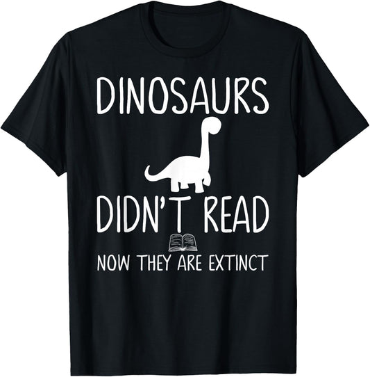 Dinosaurs Didn't Read Now They Are Extinct-Teacher Funny Men Women Girls Kids T-Shirt - T-Shirt | Black