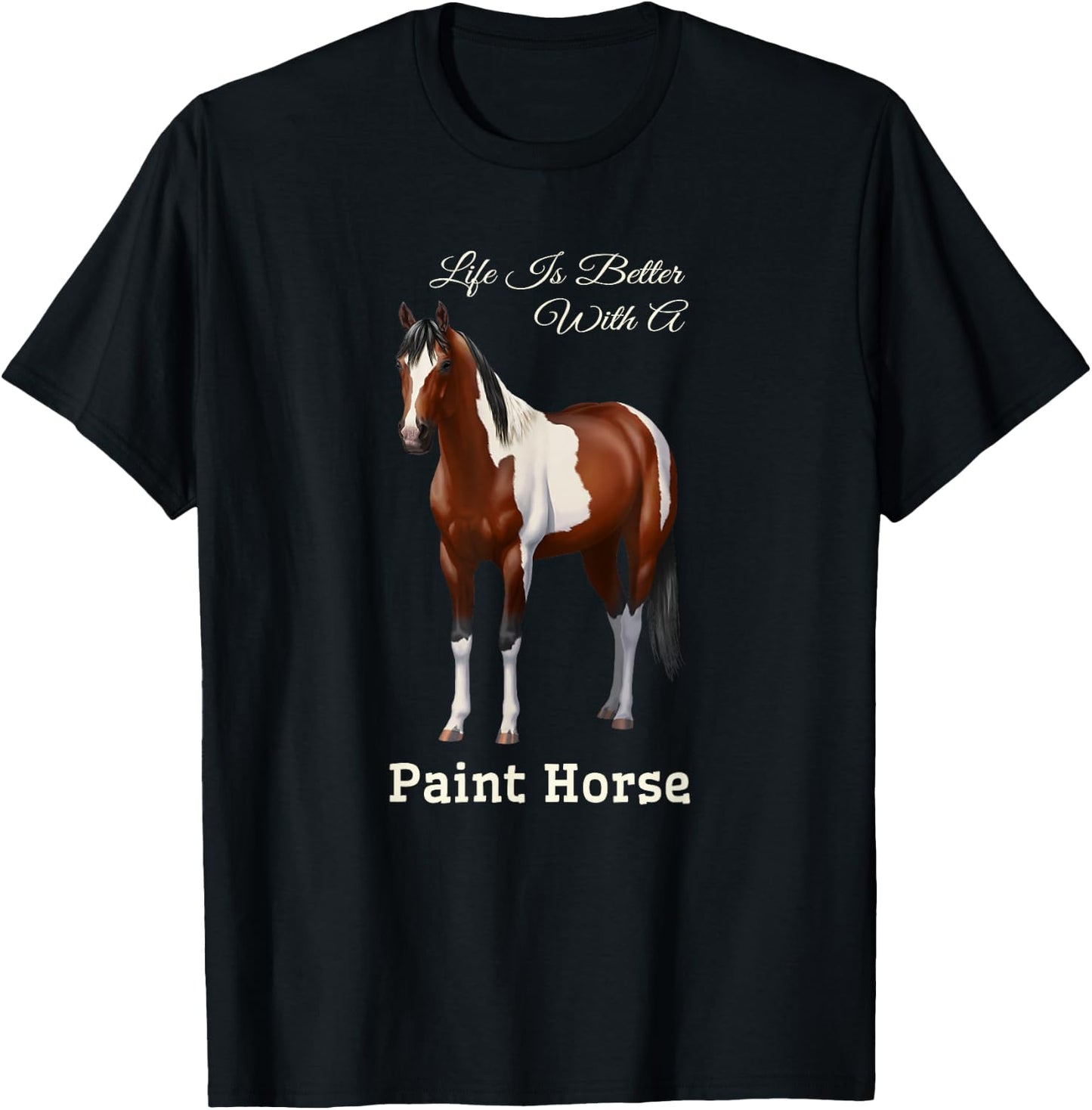 Life Is Better With A Paint Horse Bay Pinto T-Shirt - T-Shirt | Black