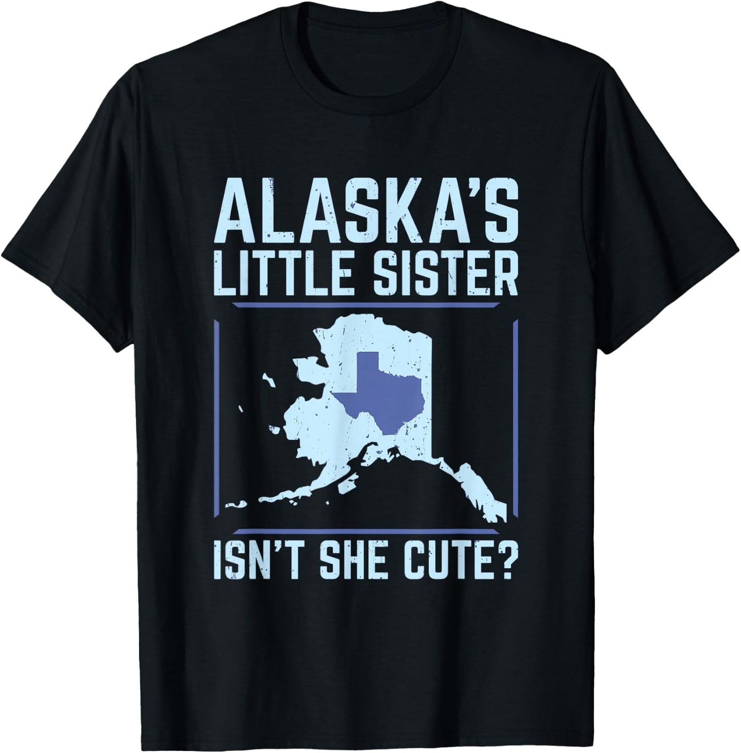 Alaska's Little Sister Isn't She Cute Texas T Shirt T-Shirt - T-Shirt | Black