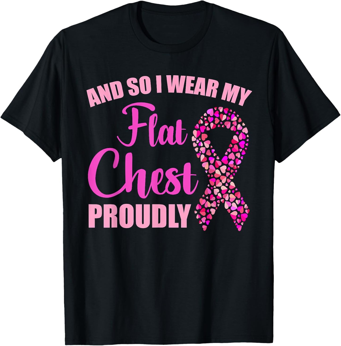 Breast Cancer And So I Wear My Flat Chest Proudly T-Shirt - T-Shirt | Black