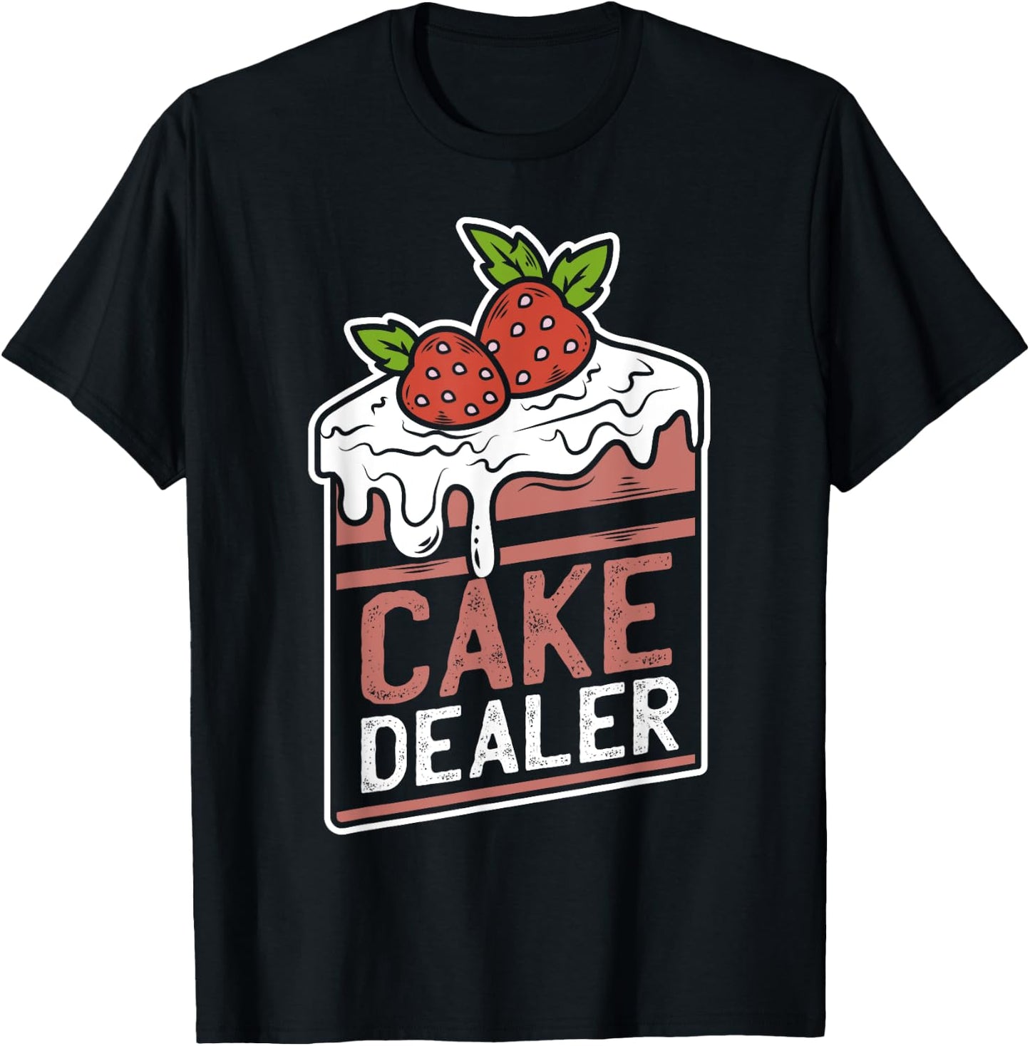 Cake Dealer | Funny Gift Novelty Baking Shirt for Chefs T-Shirt - T-Shirt | Black