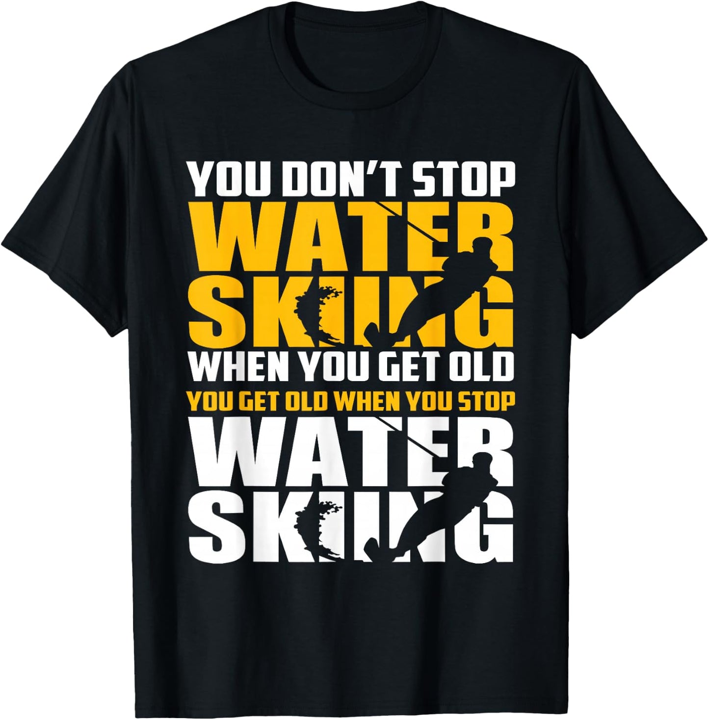 You Don't Stop Waterskiing When You Get Old Funny T-Shirt - T-Shirt | Black