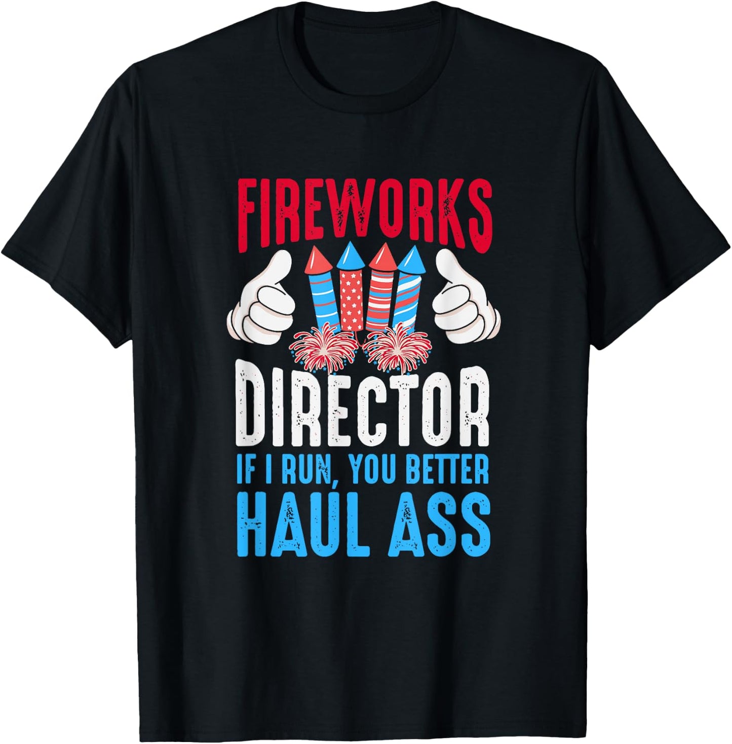 Fireworks Director If I Run You Better Haul Ass, 4th Of July Women Men T-Shirt - T-Shirt | Black