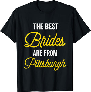 The Best Brides Are From Pittsburgh Bachelorette Party T-Shirt - T-Shirt | Black
