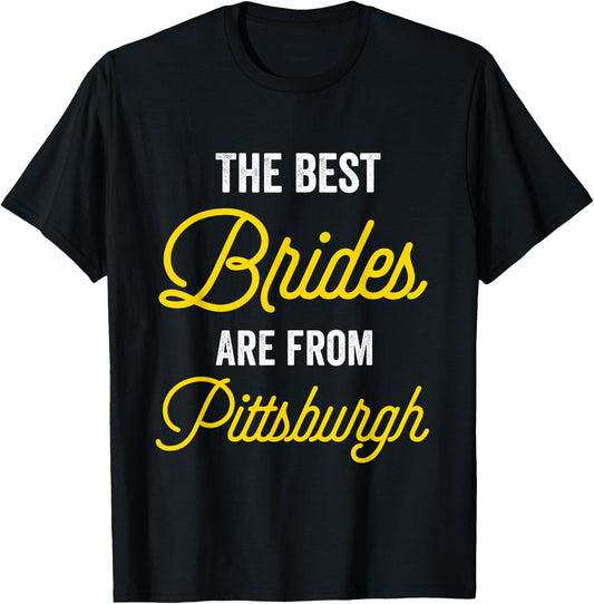 The Best Brides Are From Pittsburgh Bachelorette Party T-Shirt - T-Shirt | Black