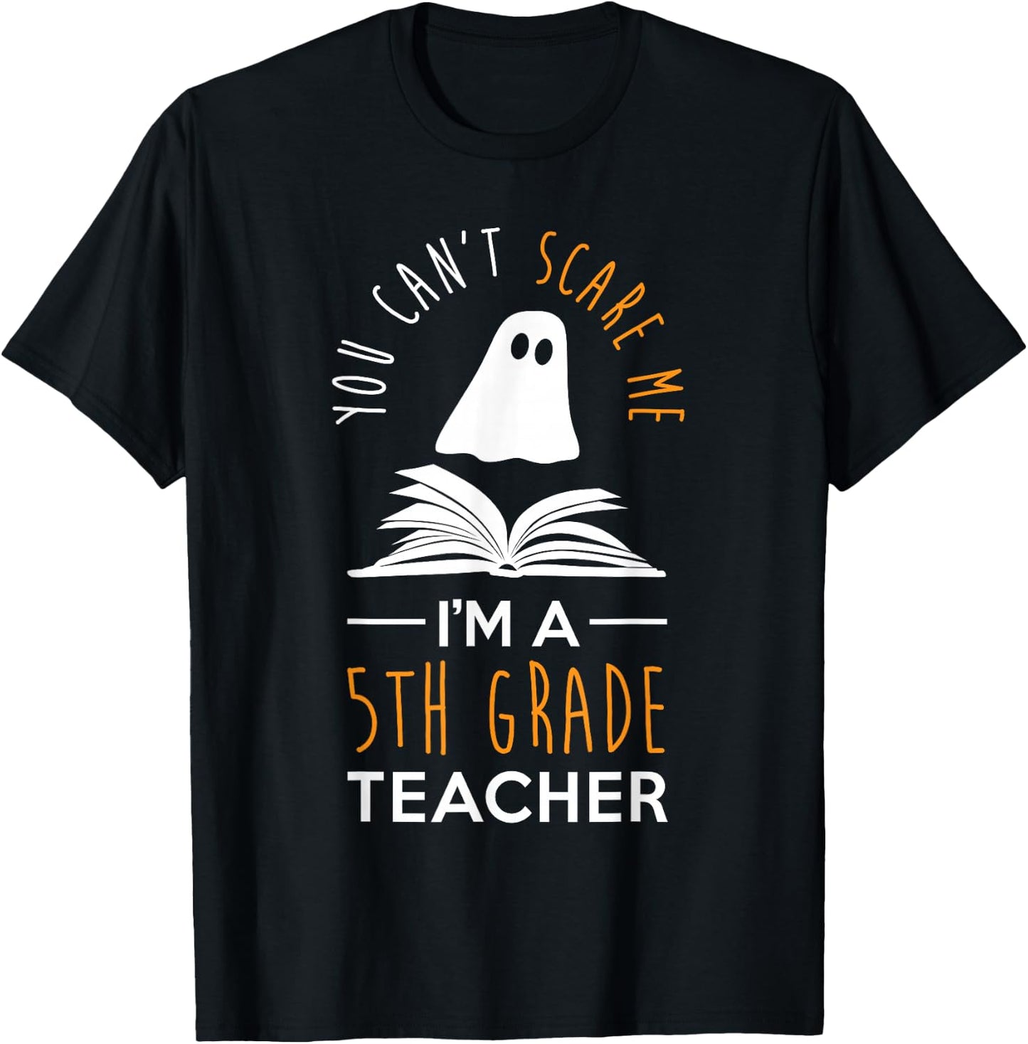 Can't Scare Me, I'm A 5th Grade Teacher Shirt Fun Halloween T-Shirt - T-Shirt | Black