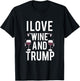 I Love Is Wine And Trump T-Shirt - T-Shirt | Black