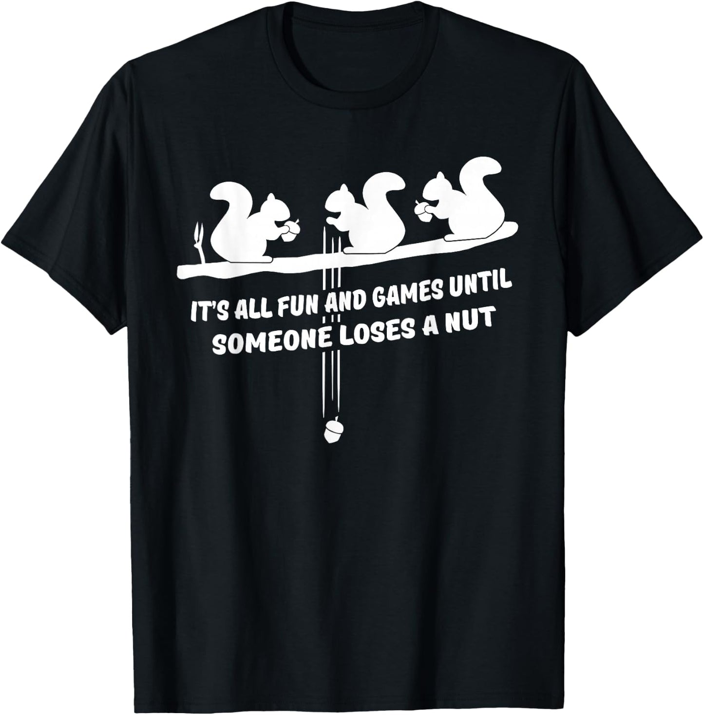 It's all fun and games until someone loses a nut T-Shirt - T-Shirt | Black