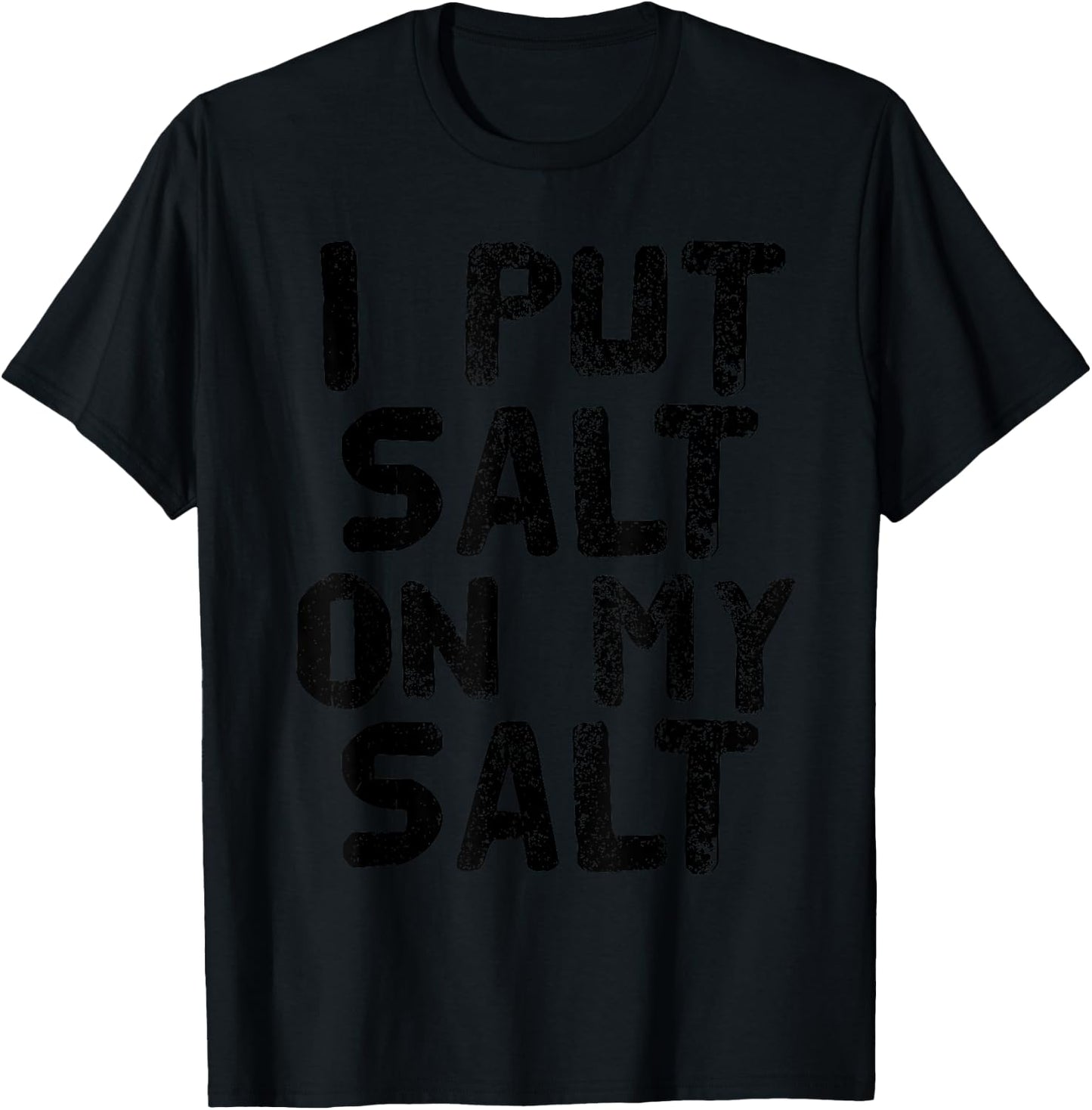 I PUT SALT ON MY SALT Shirt Funny Nacho Taco Salsa Gift T-Shirt - T-Shirt | Black