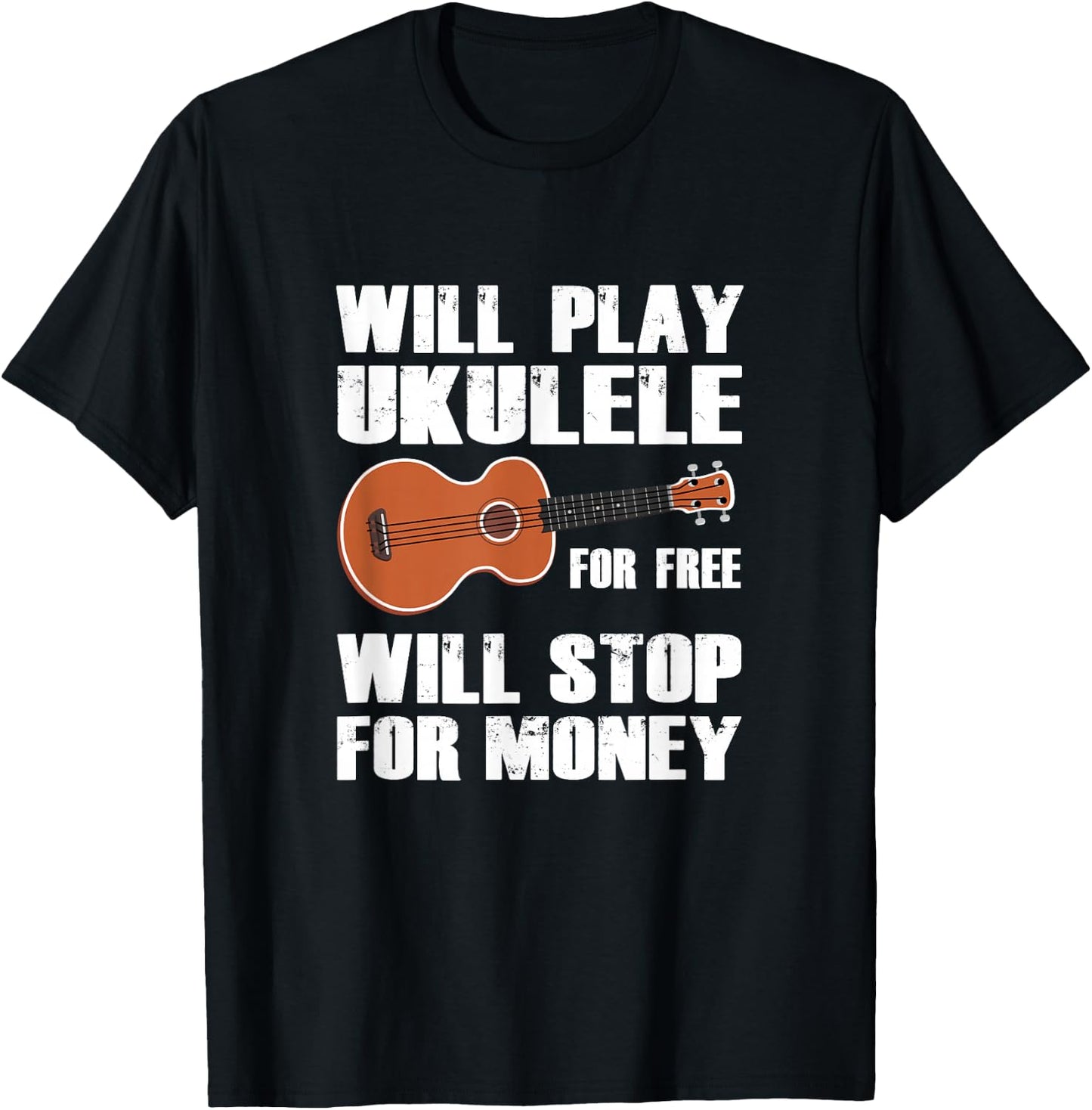 I will play Ukulele for free, will stop for money T-Shirt - T-Shirt | Black